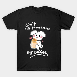 bunny-rabbit don't talk to me before my coffee T-Shirt